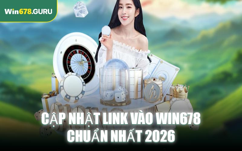 Cập nhật link vào WIN678 chuẩn nhất 2026
