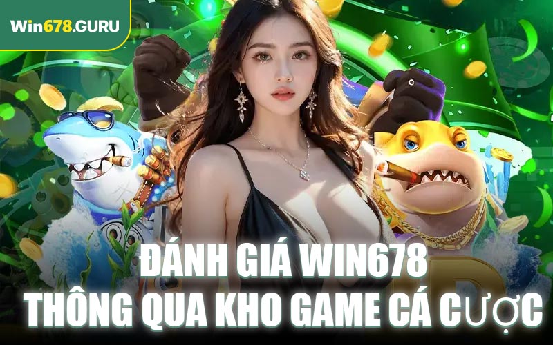 Đánh giá WIN678 thông qua kho game cá cược
