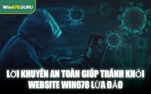 Lời khuyên an toàn giúp tránh khỏi website WIN678 lừa đảo