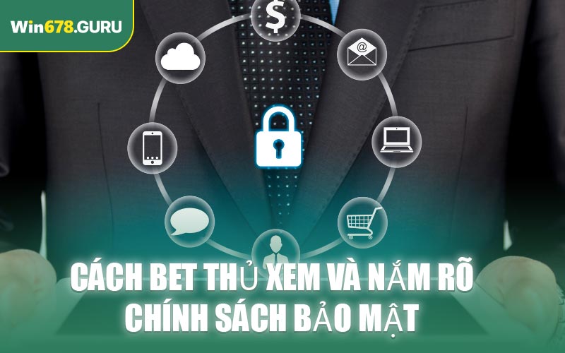 Cách bet thủ xem và nắm rõ chính sách bảo mật