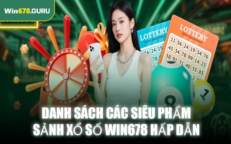 Danh sách các siêu phẩm sảnh xổ số WIN678 hấp dẫn