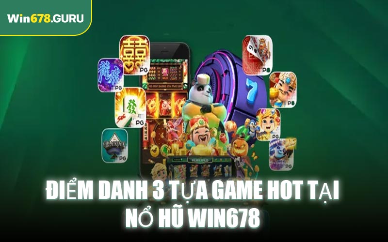 Điểm danh 3 tựa game hot tại nổ hũ Win678