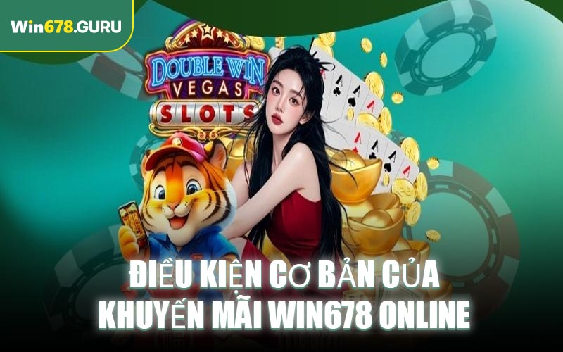 Điều kiện cơ bản của khuyến mãi Win678 online