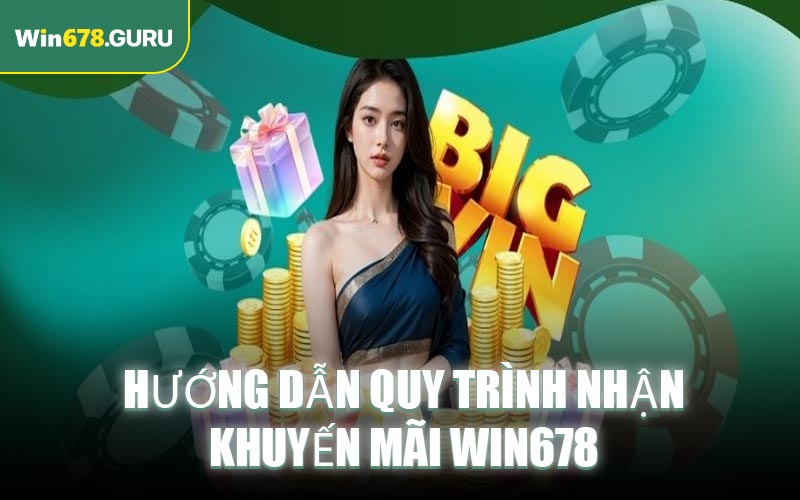 Hướng dẫn quy trình nhận khuyến mãi Win678