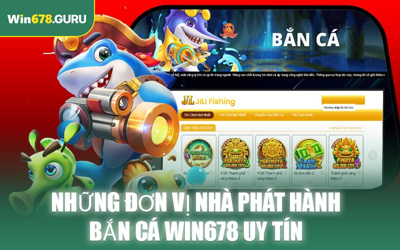 Những đơn vị nhà phát hành bắn cá WIN678 uy tín