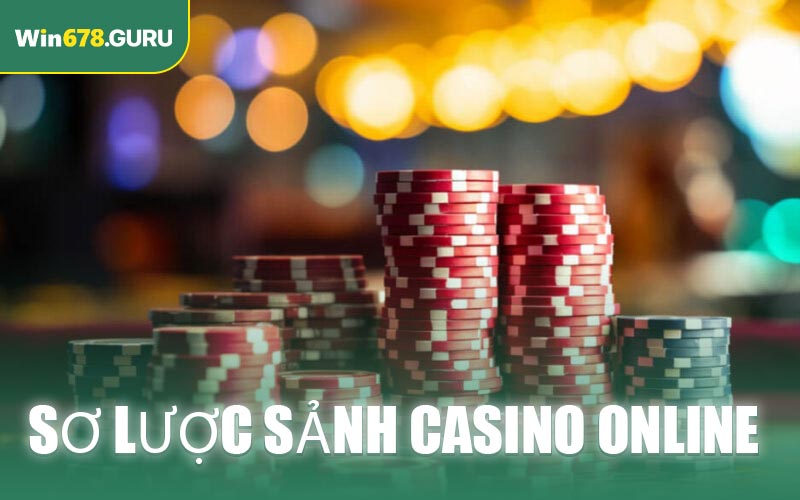 Sơ lược sảnh Casino online